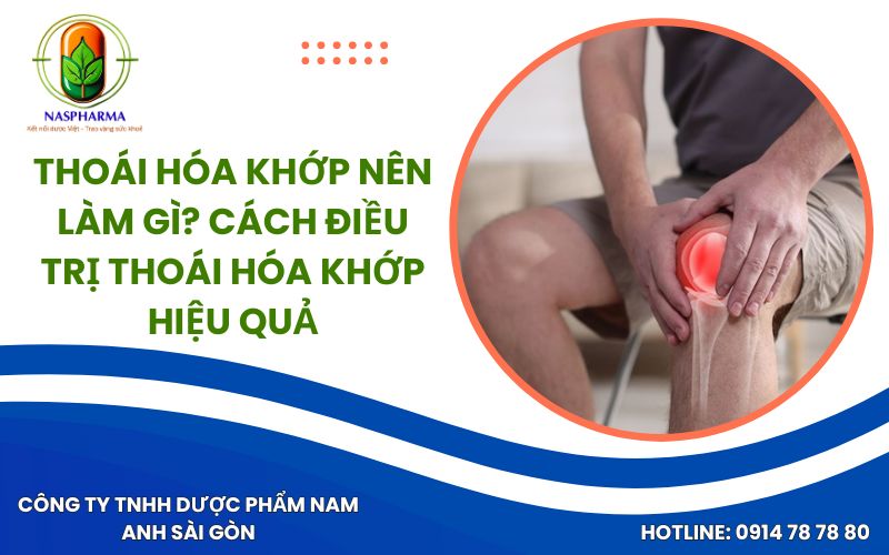 Thoái Hóa Khớp Nên Làm Gì? Cách Điều Trị Thoái Hóa Khớp Hiệu Quả